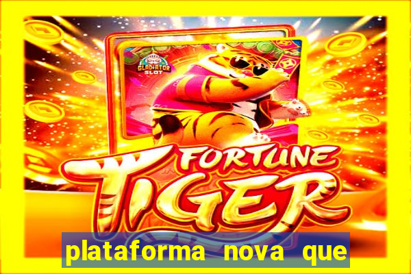 plataforma nova que ta pagando